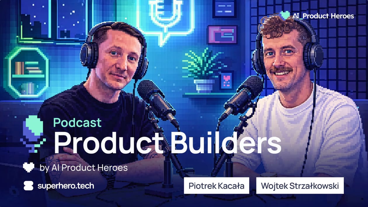 Product Builders - the podcast by AI Product Heroes, hosted by Piotrek Kacala and Wojtek Strzalkowski